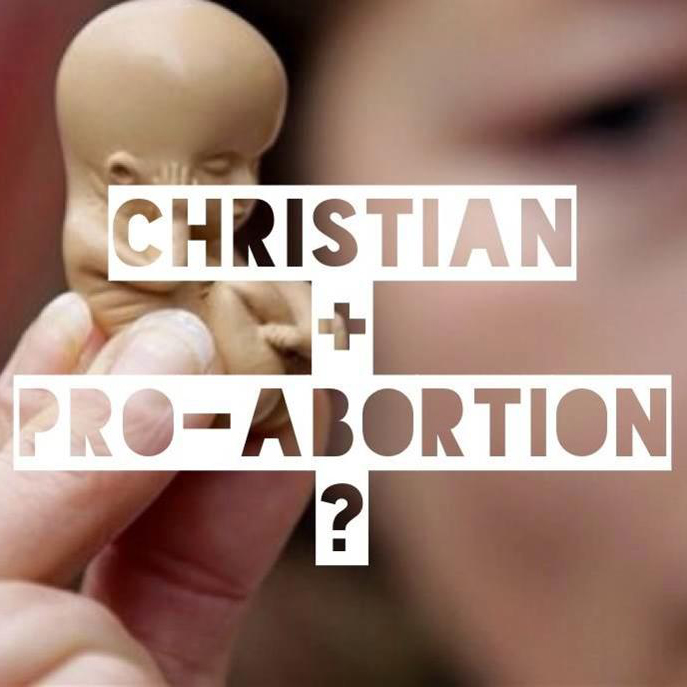 Can You Be A Christian And Pro-Abortion?