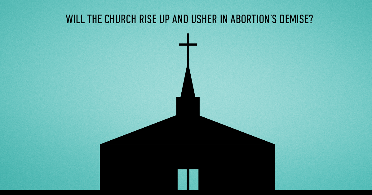 Will the Church Rise Up and Usher in Abortion’s Demise?