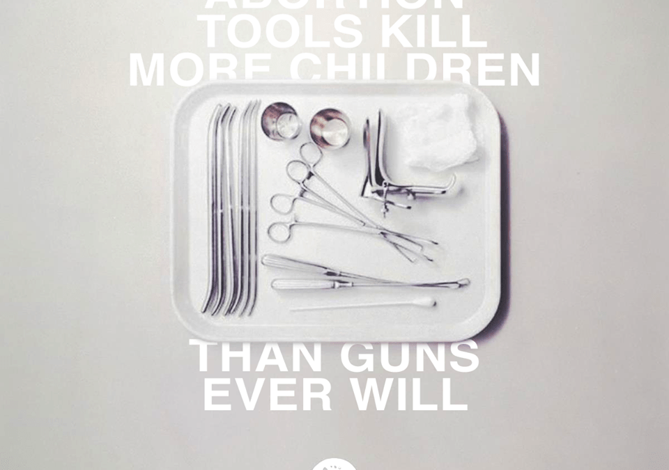 Abortion Tools Kill More Children Than Guns Ever Will!