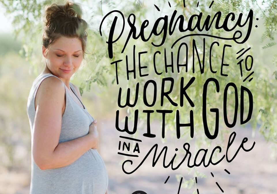 Pregnancy: The Chance to Work With God in a Miracle