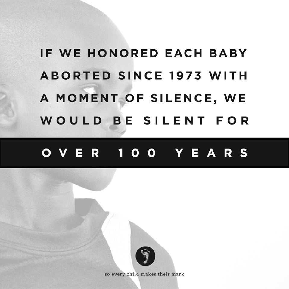 If We Honored Each Baby Aborted Since 1973 With A Moment Of Silence, We Would Be Silent For Over 100 Years