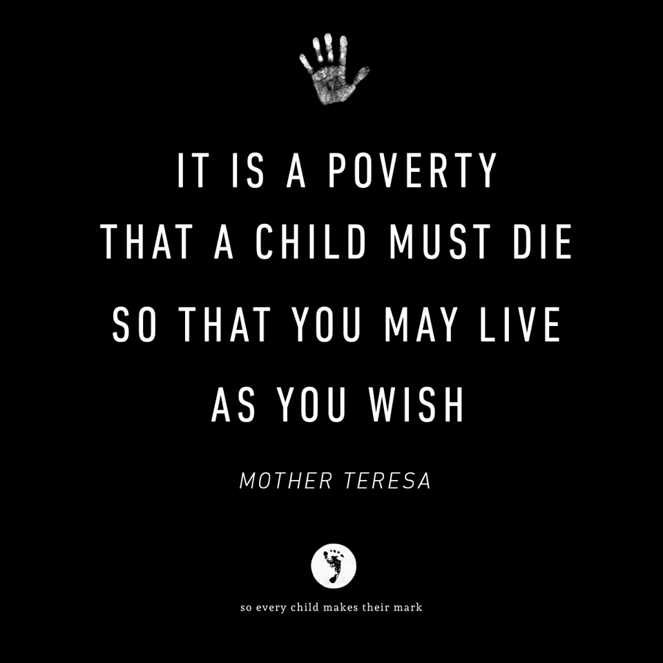 It Is A Poverty A Child Must Die So You May Live As You Wish