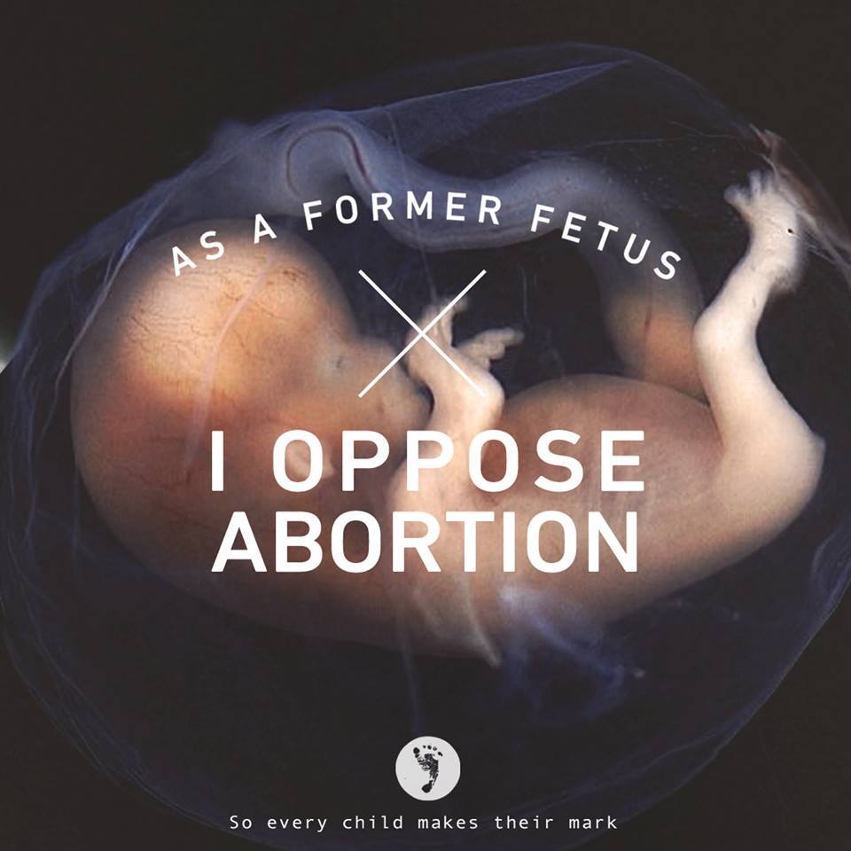 As A Former Fetus, I Oppose Abortion